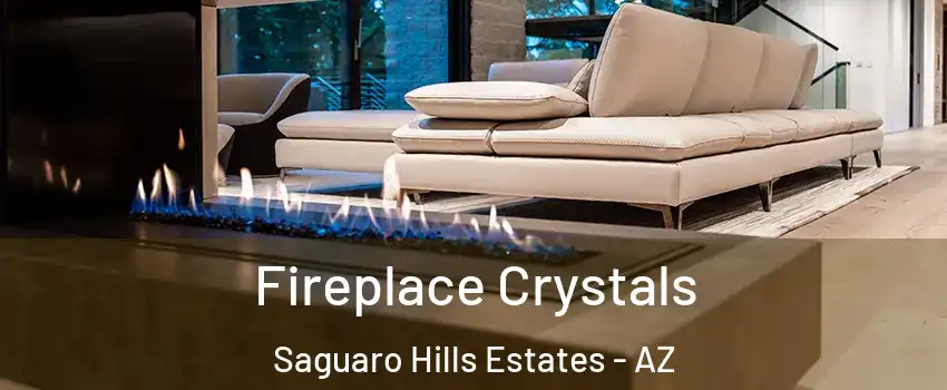 Fireplace Crystals Saguaro Hills Estates - AZ