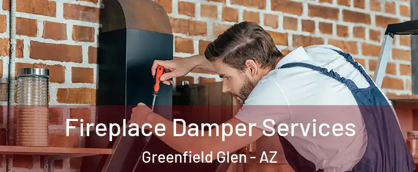 Fireplace Damper Services Greenfield Glen - AZ