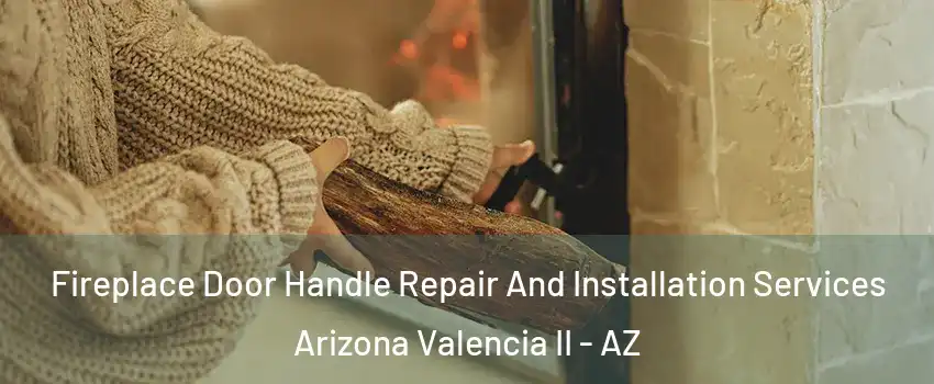 Fireplace Door Handle Repair And Installation Services Arizona Valencia II - AZ