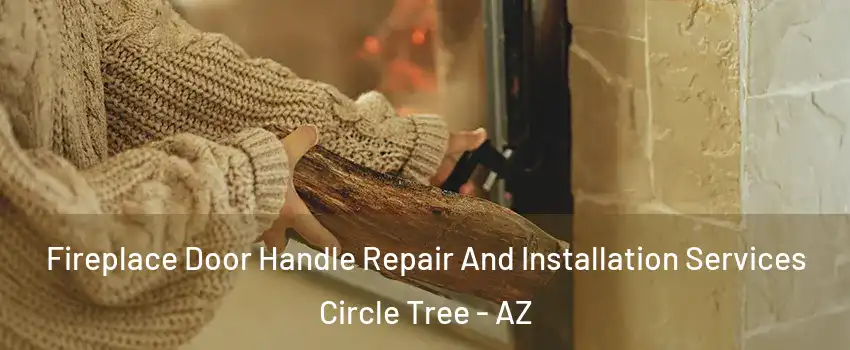 Fireplace Door Handle Repair And Installation Services Circle Tree - AZ