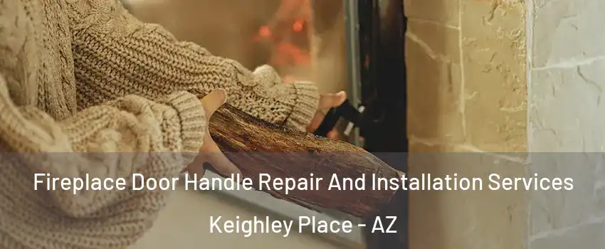 Fireplace Door Handle Repair And Installation Services Keighley Place - AZ