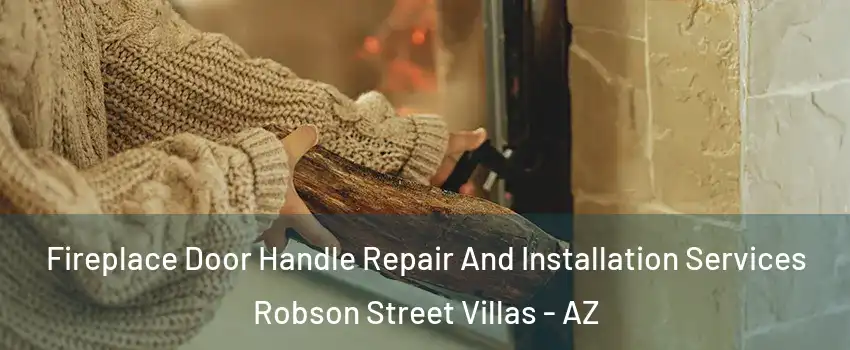 Fireplace Door Handle Repair And Installation Services Robson Street Villas - AZ