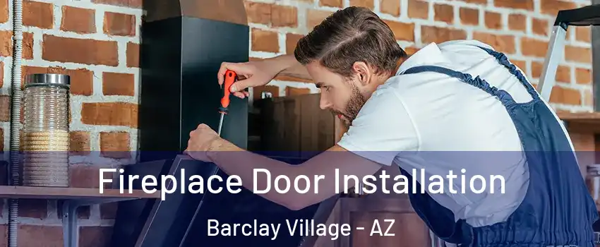 Fireplace Door Installation Barclay Village - AZ