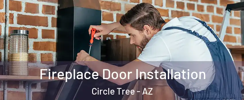 Fireplace Door Installation Circle Tree - AZ