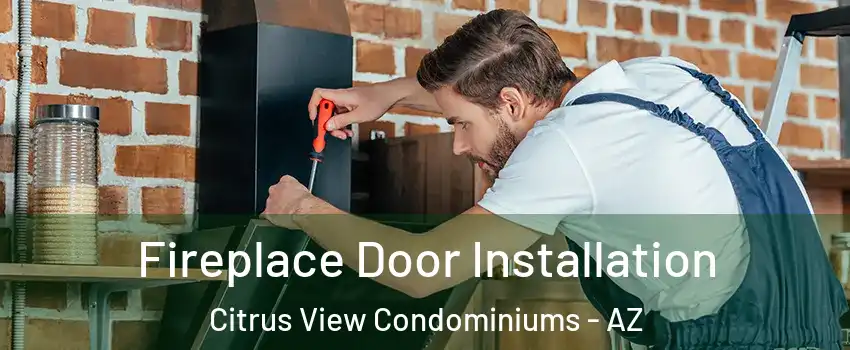 Fireplace Door Installation Citrus View Condominiums - AZ