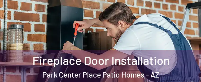 Fireplace Door Installation Park Center Place Patio Homes - AZ