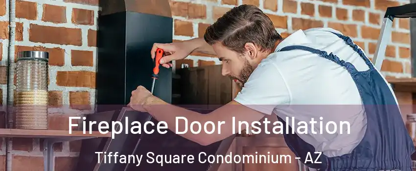 Fireplace Door Installation Tiffany Square Condominium - AZ