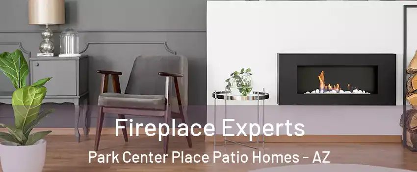 Fireplace Experts Park Center Place Patio Homes - AZ