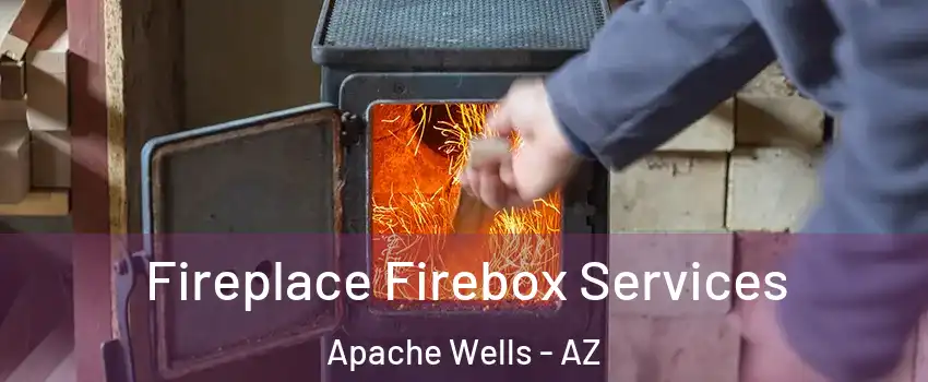 Fireplace Firebox Services Apache Wells - AZ