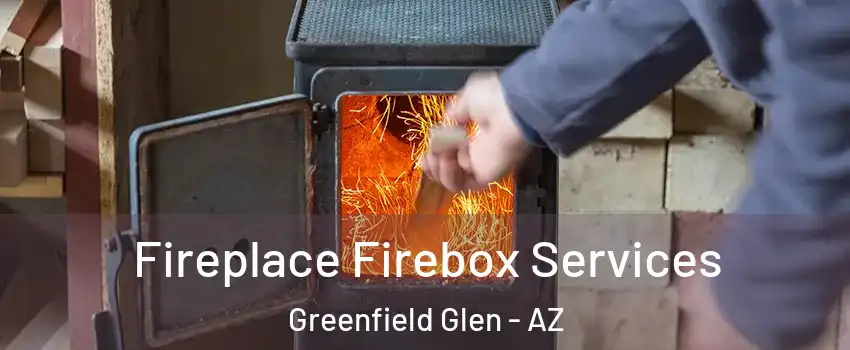 Fireplace Firebox Services Greenfield Glen - AZ