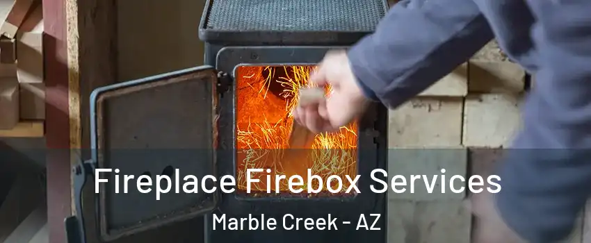 Fireplace Firebox Services Marble Creek - AZ