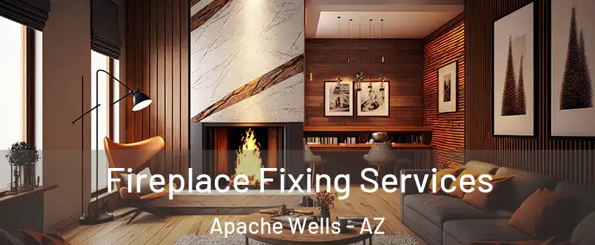 Fireplace Fixing Services Apache Wells - AZ