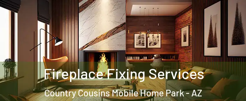 Fireplace Fixing Services Country Cousins Mobile Home Park - AZ