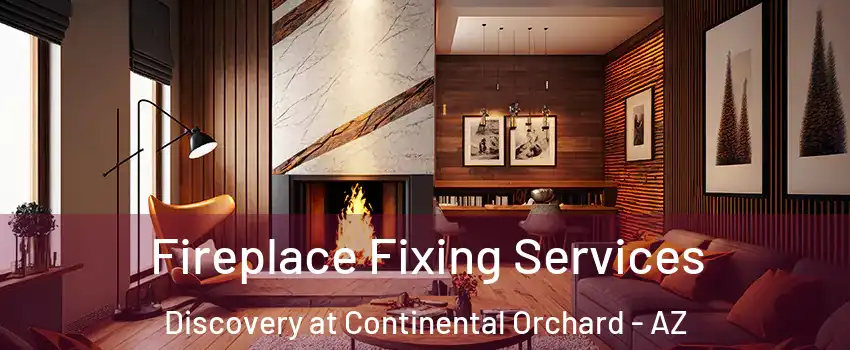 Fireplace Fixing Services Discovery at Continental Orchard - AZ