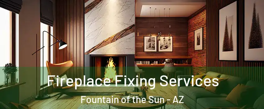 Fireplace Fixing Services Fountain of the Sun - AZ