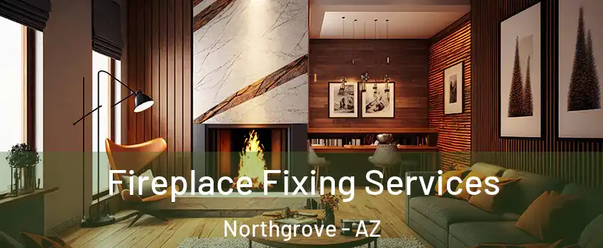 Fireplace Fixing Services Northgrove - AZ