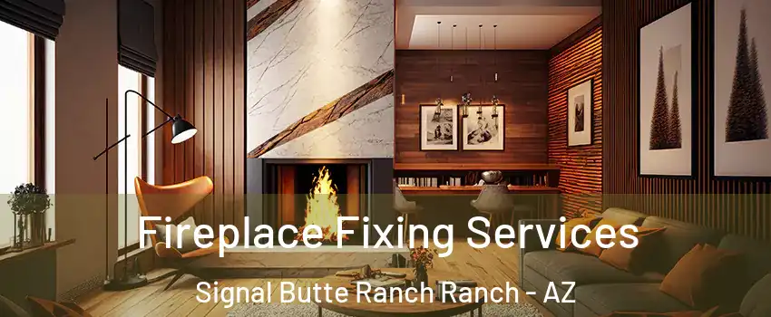 Fireplace Fixing Services Signal Butte Ranch Ranch - AZ