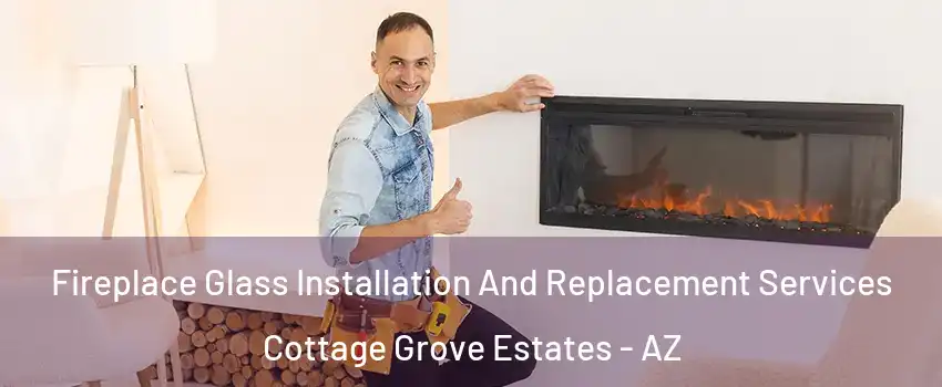 Fireplace Glass Installation And Replacement Services Cottage Grove Estates - AZ