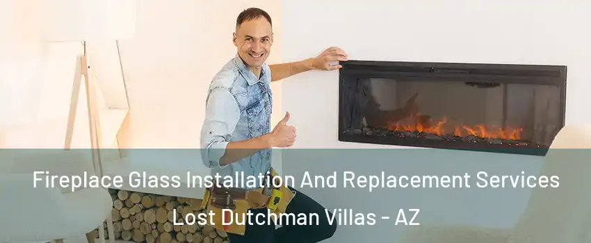 Fireplace Glass Installation And Replacement Services Lost Dutchman Villas - AZ