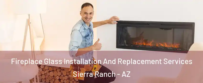 Fireplace Glass Installation And Replacement Services Sierra Ranch - AZ