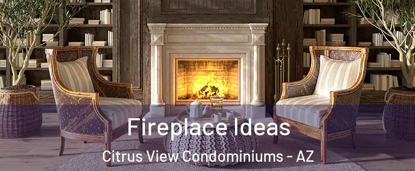 Fireplace Ideas Citrus View Condominiums - AZ