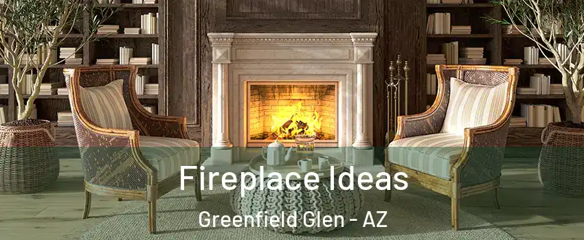 Fireplace Ideas Greenfield Glen - AZ