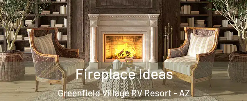 Fireplace Ideas Greenfield Village RV Resort - AZ