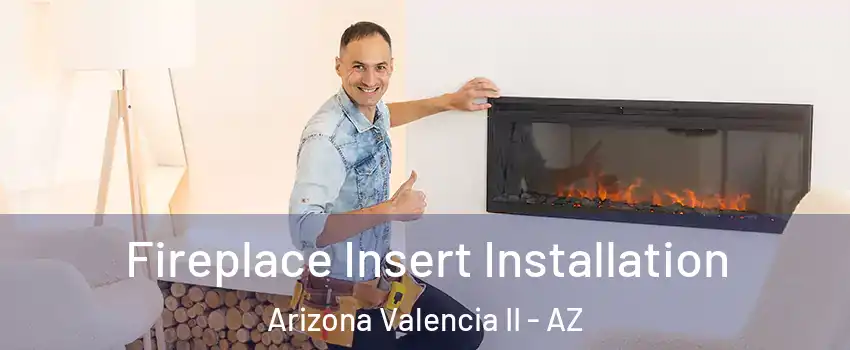 Fireplace Insert Installation Arizona Valencia II - AZ