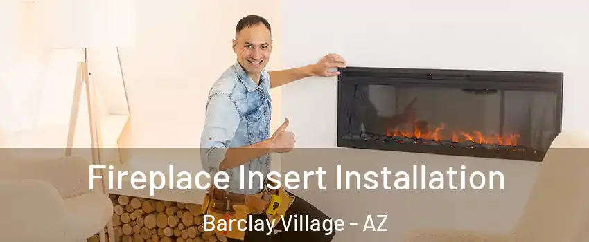 Fireplace Insert Installation Barclay Village - AZ