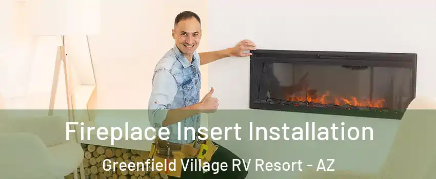 Fireplace Insert Installation Greenfield Village RV Resort - AZ