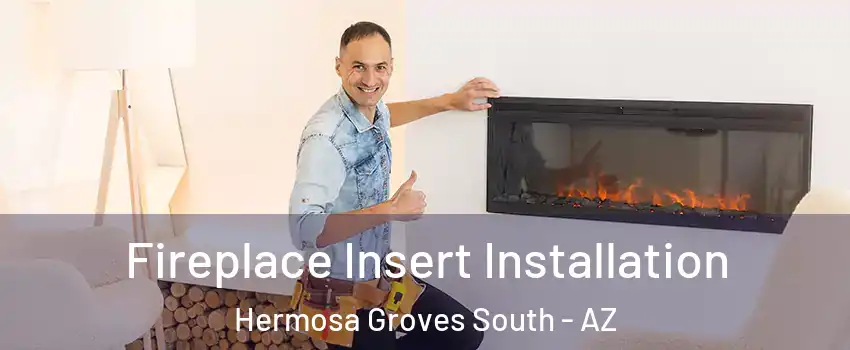 Fireplace Insert Installation Hermosa Groves South - AZ