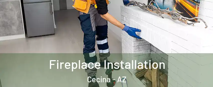 Fireplace Installation Cecina - AZ