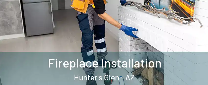 Fireplace Installation Hunter's Glen - AZ