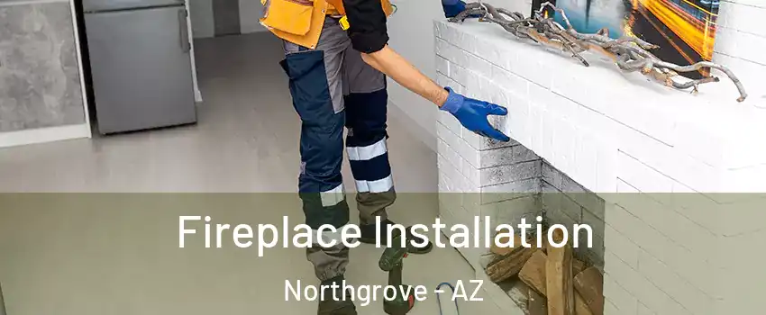 Fireplace Installation Northgrove - AZ