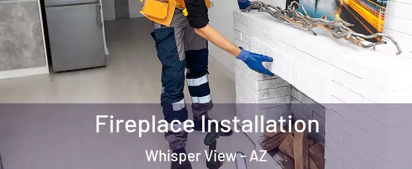 Fireplace Installation Whisper View - AZ