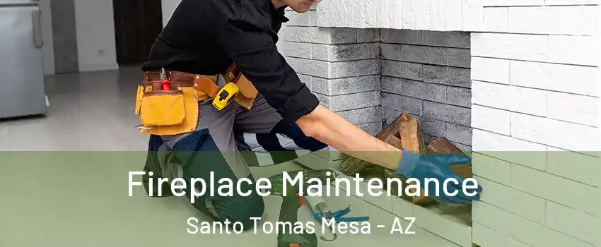 Fireplace Maintenance Santo Tomas Mesa - AZ