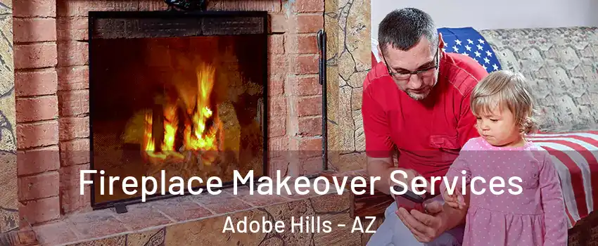 Fireplace Makeover Services Adobe Hills - AZ