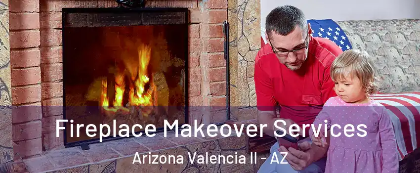 Fireplace Makeover Services Arizona Valencia II - AZ