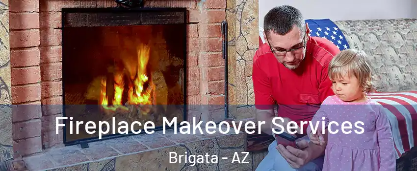 Fireplace Makeover Services Brigata - AZ