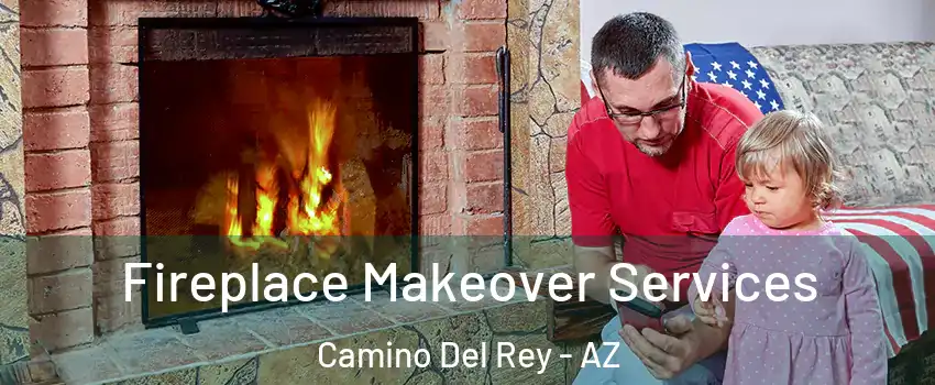 Fireplace Makeover Services Camino Del Rey - AZ