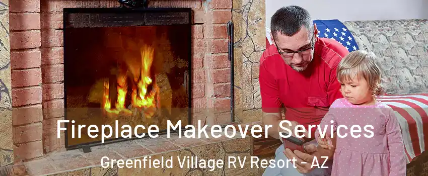 Fireplace Makeover Services Greenfield Village RV Resort - AZ