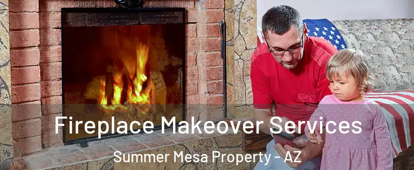 Fireplace Makeover Services Summer Mesa Property - AZ