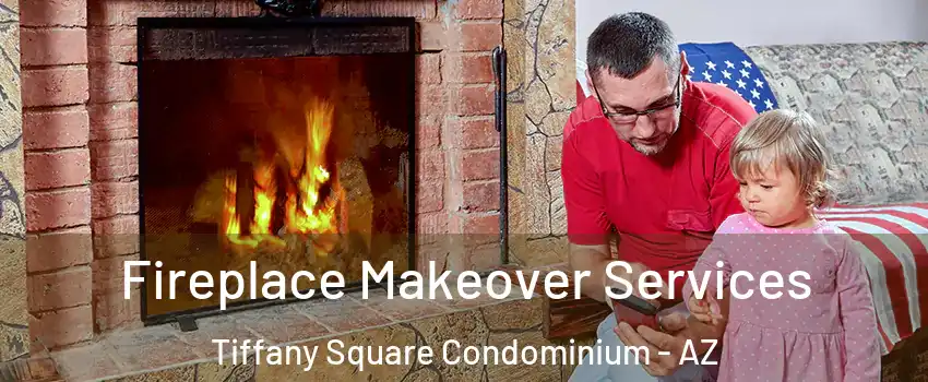 Fireplace Makeover Services Tiffany Square Condominium - AZ