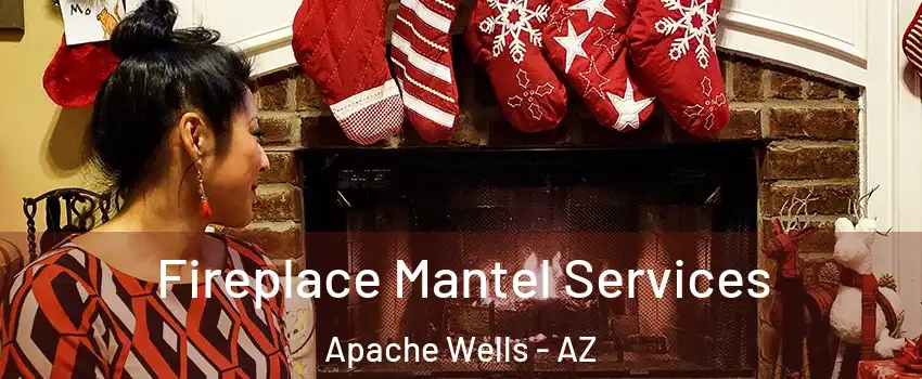 Fireplace Mantel Services Apache Wells - AZ