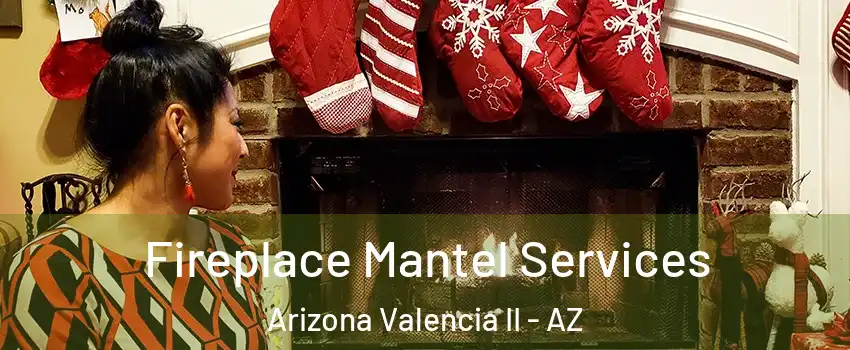 Fireplace Mantel Services Arizona Valencia II - AZ