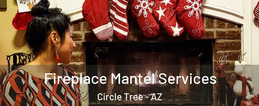 Fireplace Mantel Services Circle Tree - AZ