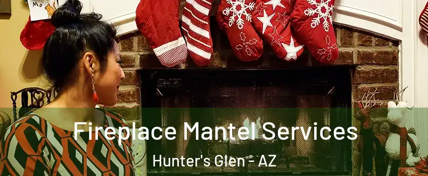 Fireplace Mantel Services Hunter's Glen - AZ