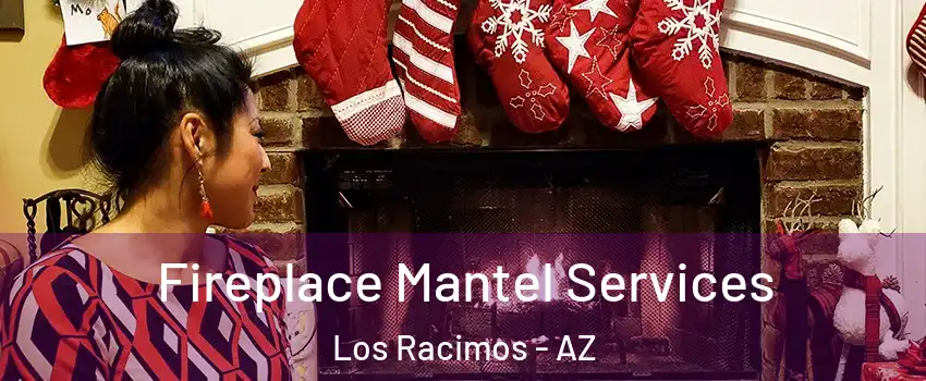 Fireplace Mantel Services Los Racimos - AZ