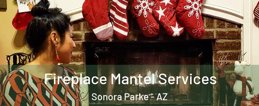 Fireplace Mantel Services Sonora Parke - AZ