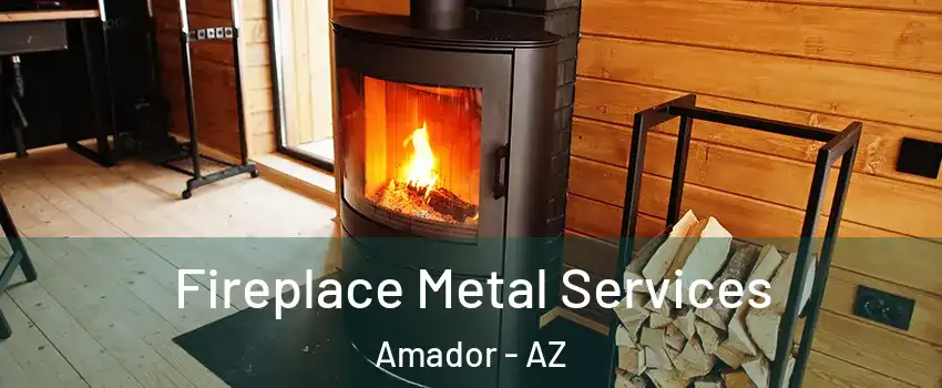 Fireplace Metal Services Amador - AZ